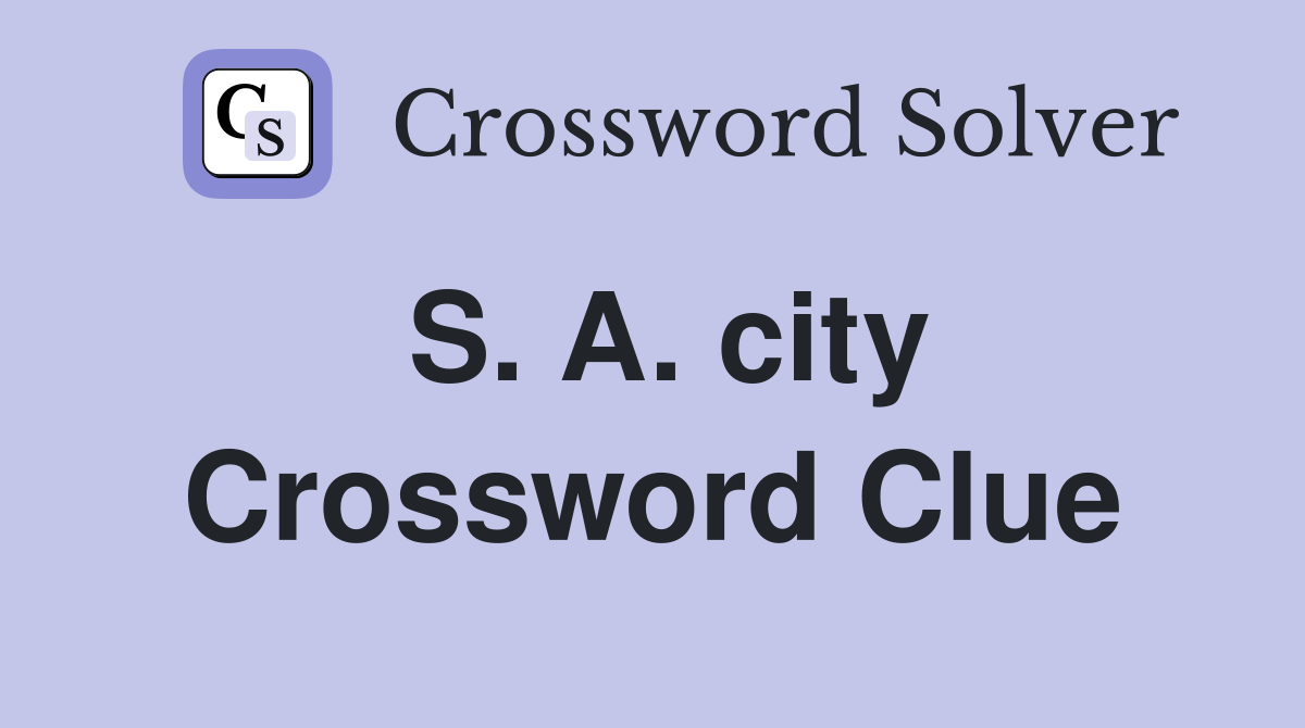 S. A. city Crossword Clue