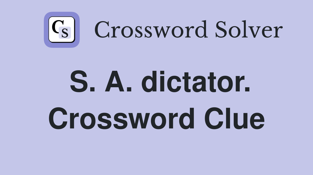 S. A. dictator. Crossword Clue