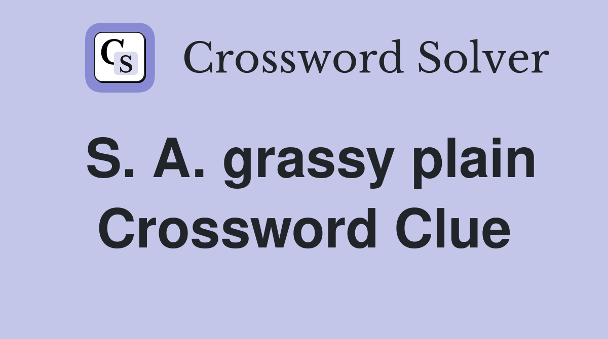 S. A. grassy plain Crossword Clue