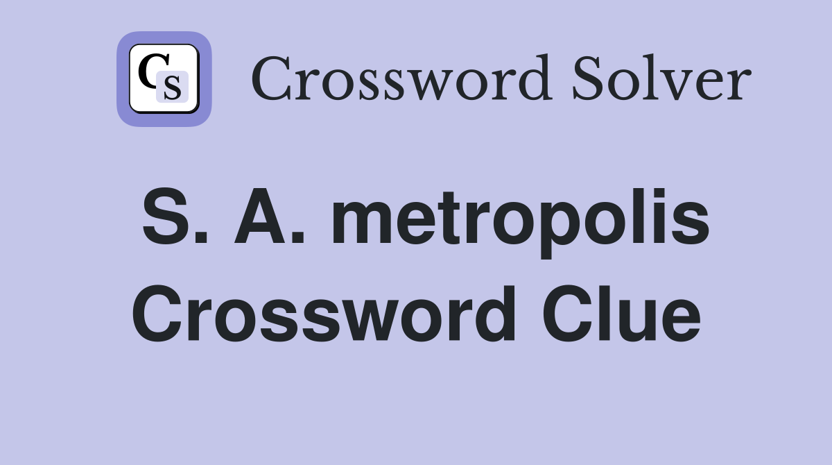 S. A. metropolis Crossword Clue