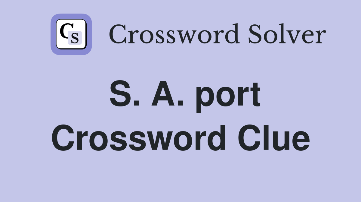 S. A. port Crossword Clue