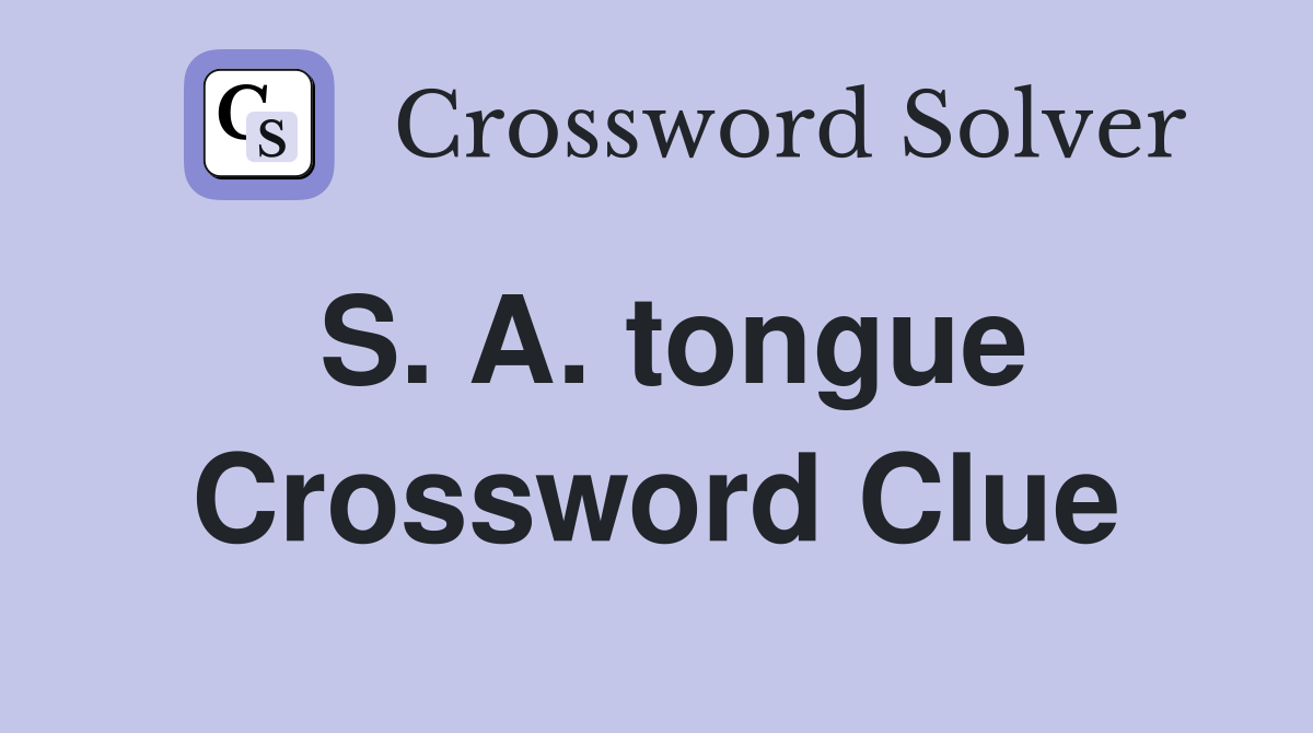 S. A. tongue Crossword Clue