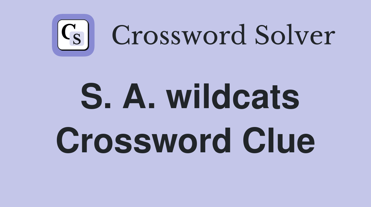 S. A. wildcats Crossword Clue