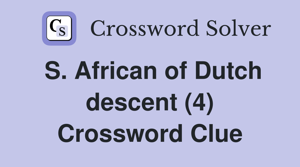 S. African of Dutch descent (4) Crossword Clue