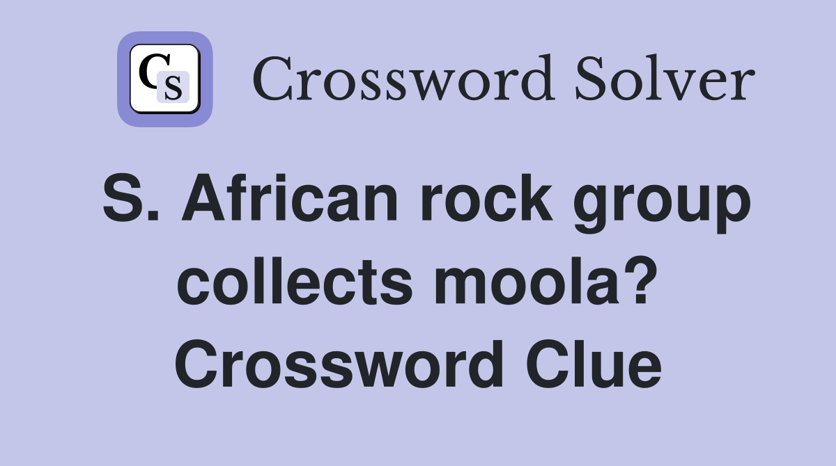 S. African rock group collects moola? Crossword Clue