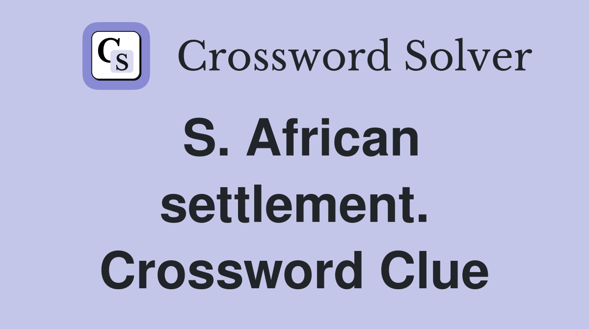 S. African settlement. Crossword Clue