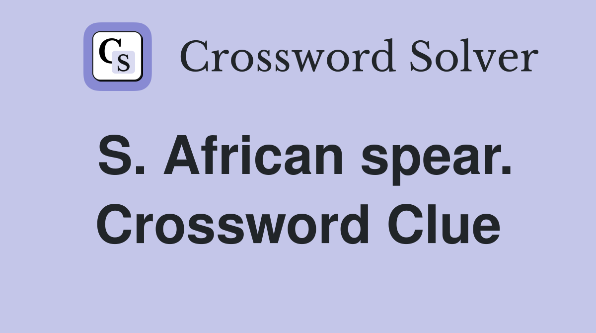 S. African spear. Crossword Clue