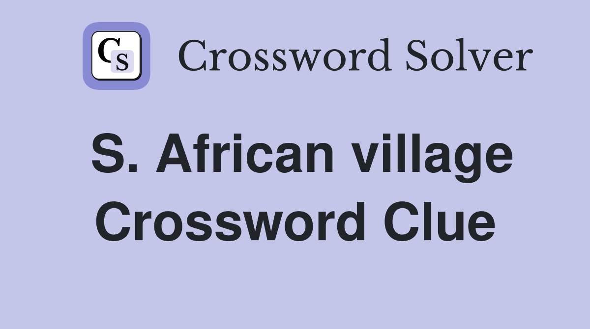 S. African village Crossword Clue