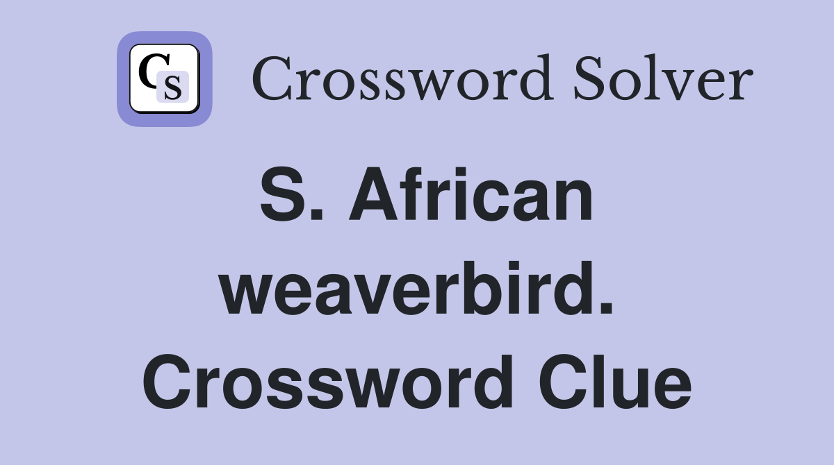S. African weaverbird. Crossword Clue