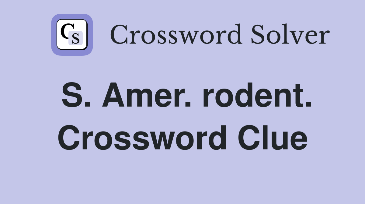 S. Amer. rodent. Crossword Clue