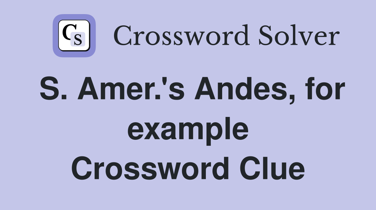 S. Amer.'s Andes, for example Crossword Clue
