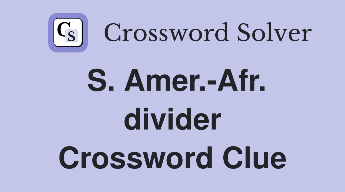 S. Amer.-Afr. divider Crossword Clue