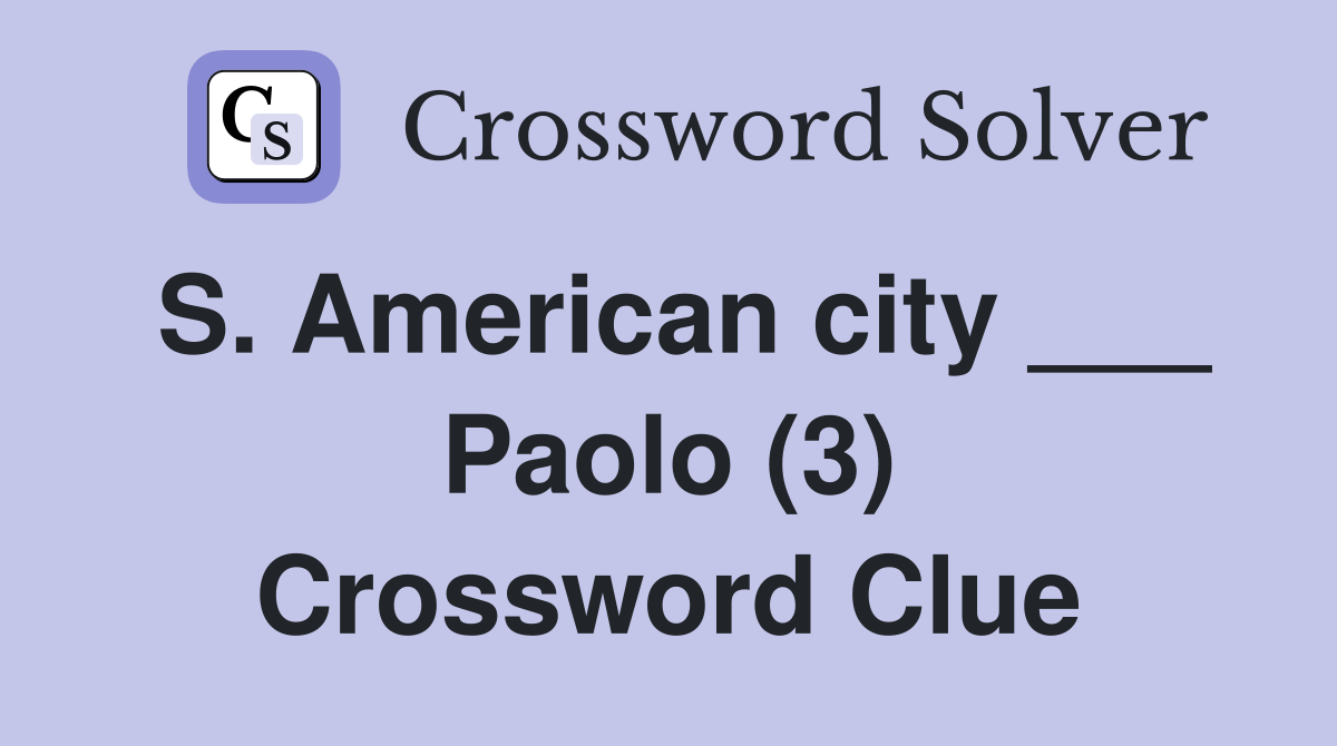 S. American city ___ Paolo (3) Crossword Clue