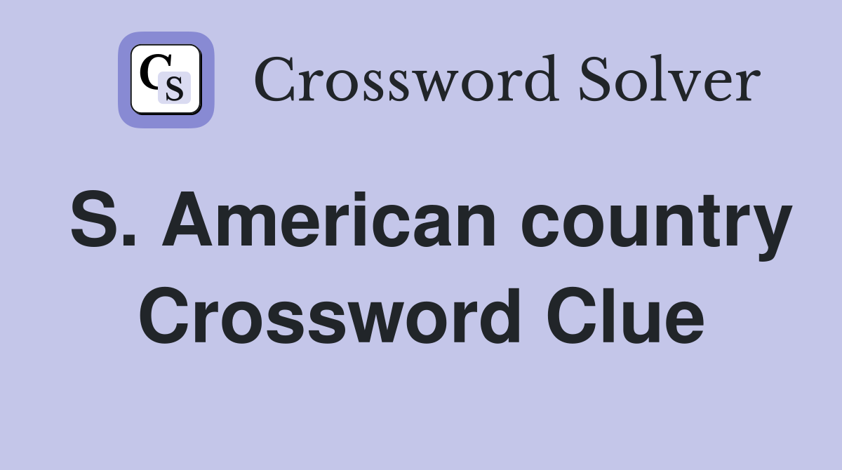 S. American country Crossword Clue