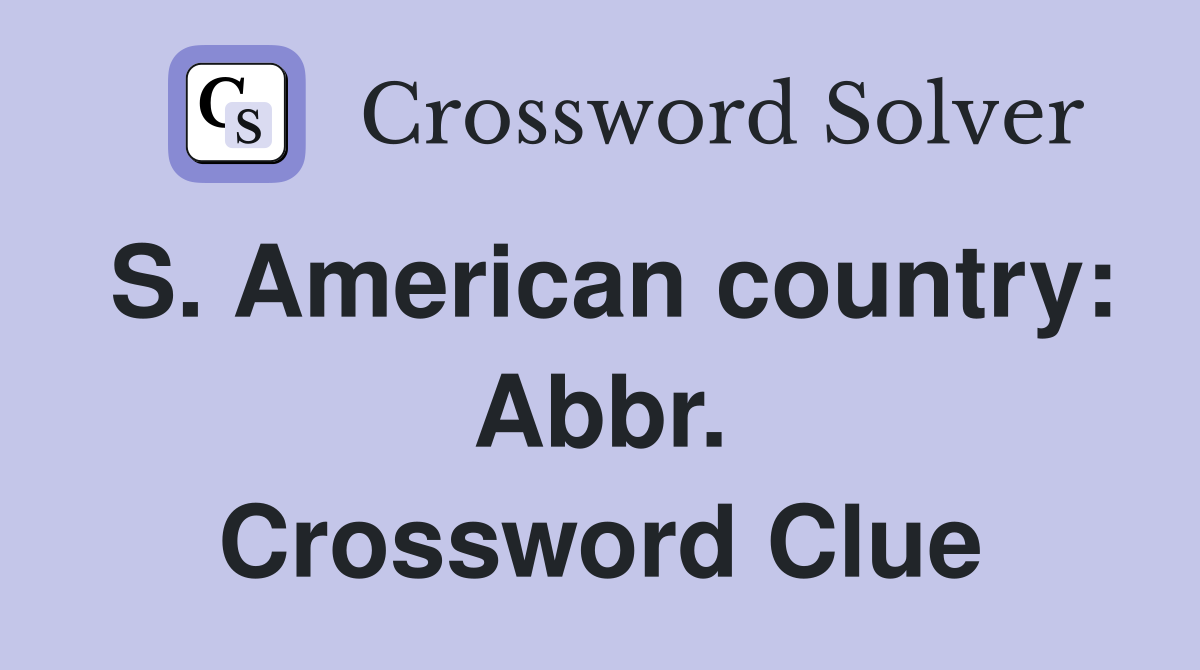 S. American country: Abbr. Crossword Clue