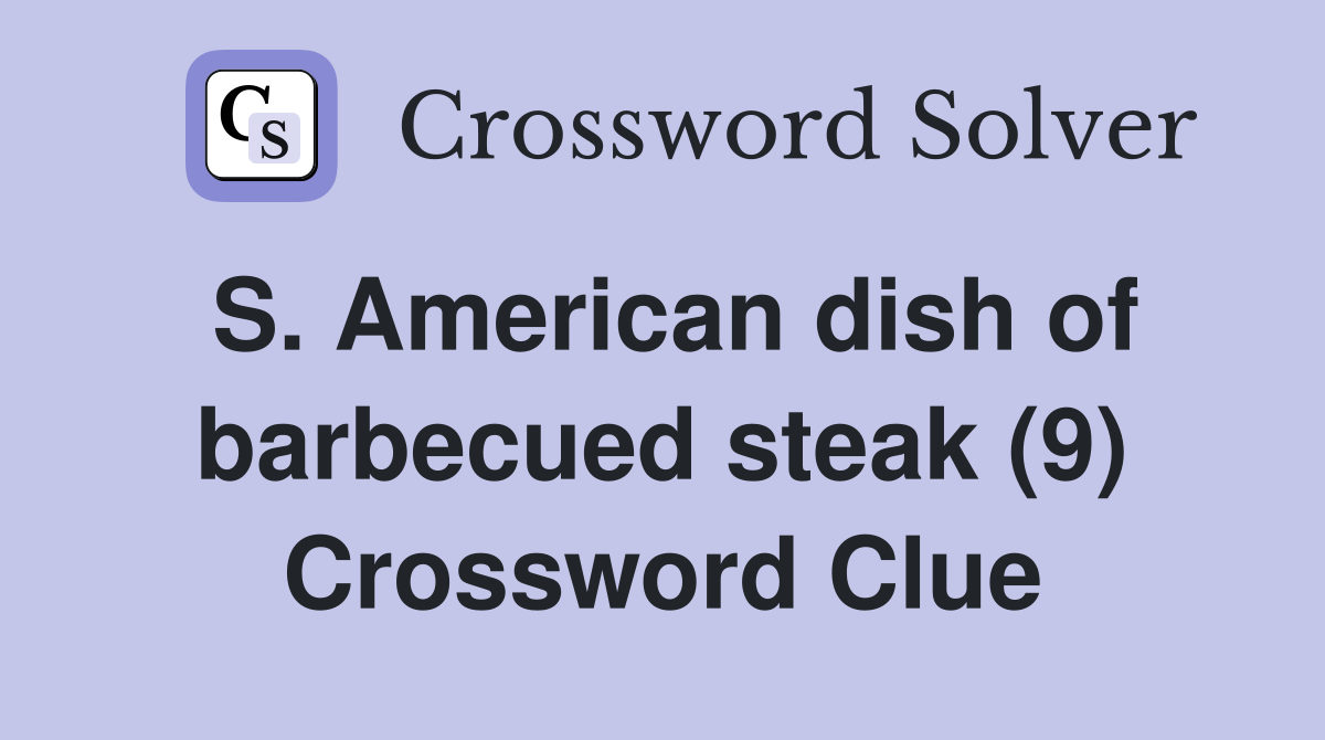 S. American dish of barbecued steak (9) Crossword Clue