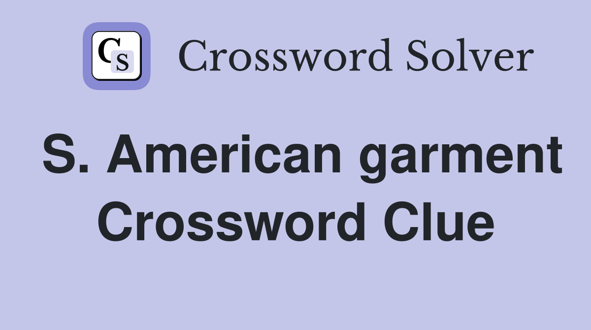 S. American garment Crossword Clue