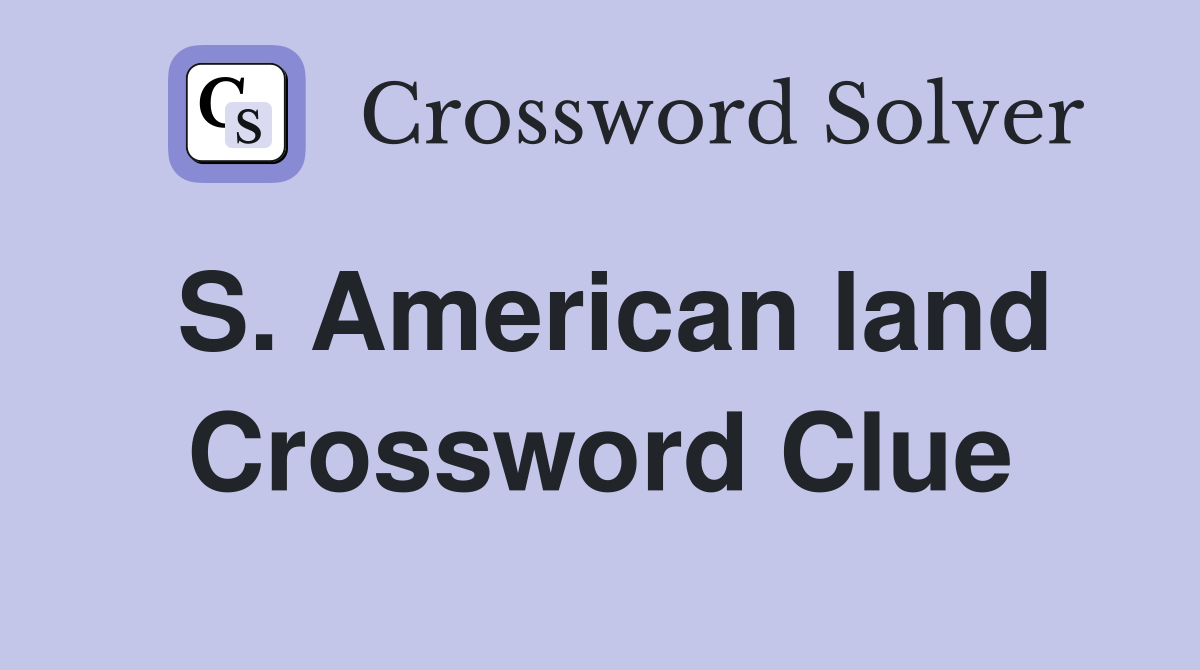 S. American land Crossword Clue