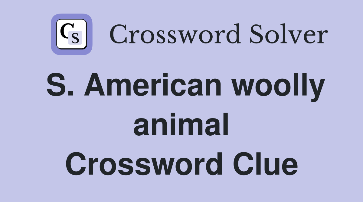 S. American woolly animal Crossword Clue