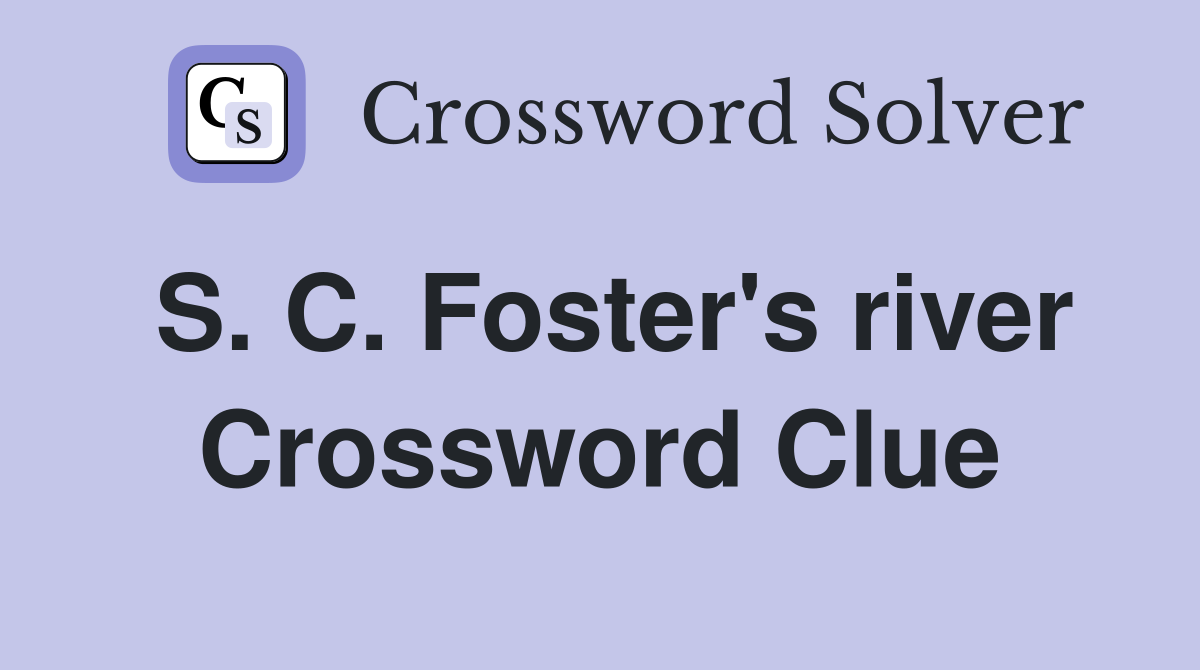 S. C. Foster's river Crossword Clue