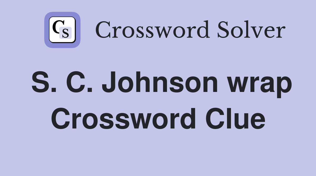 S. C. Johnson wrap Crossword Clue