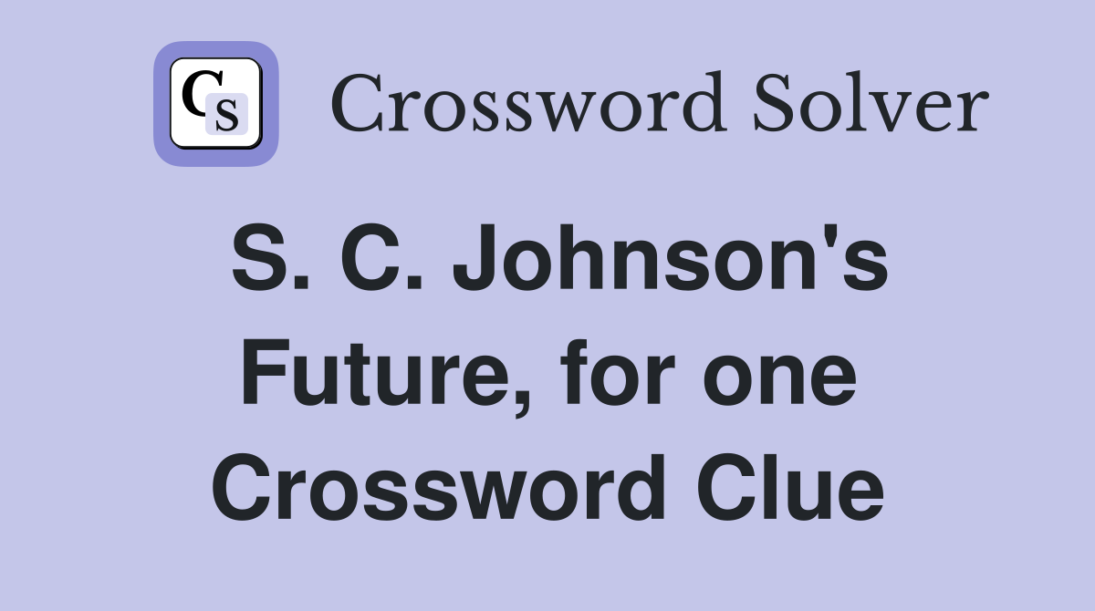 S. C. Johnson's Future, for one Crossword Clue