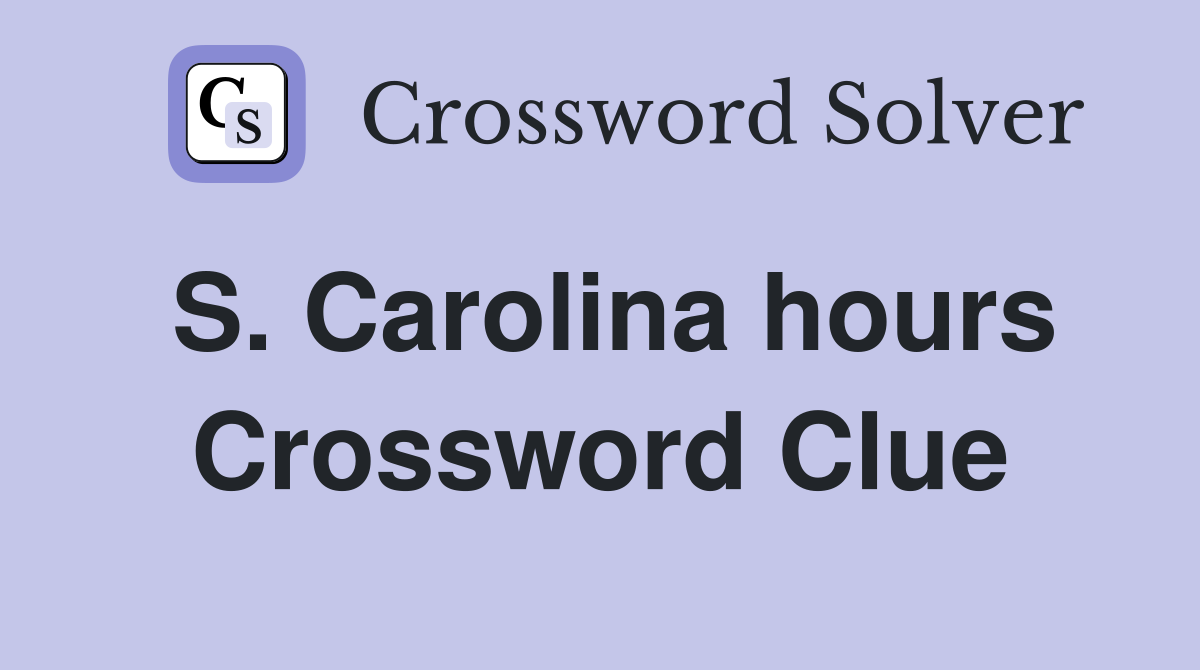 S. Carolina hours Crossword Clue