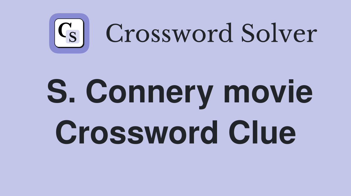 S. Connery movie Crossword Clue