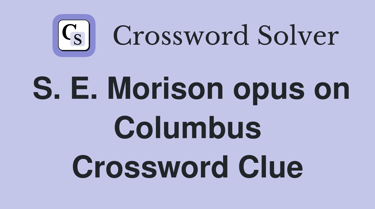 S. E. Morison opus on Columbus Crossword Clue
