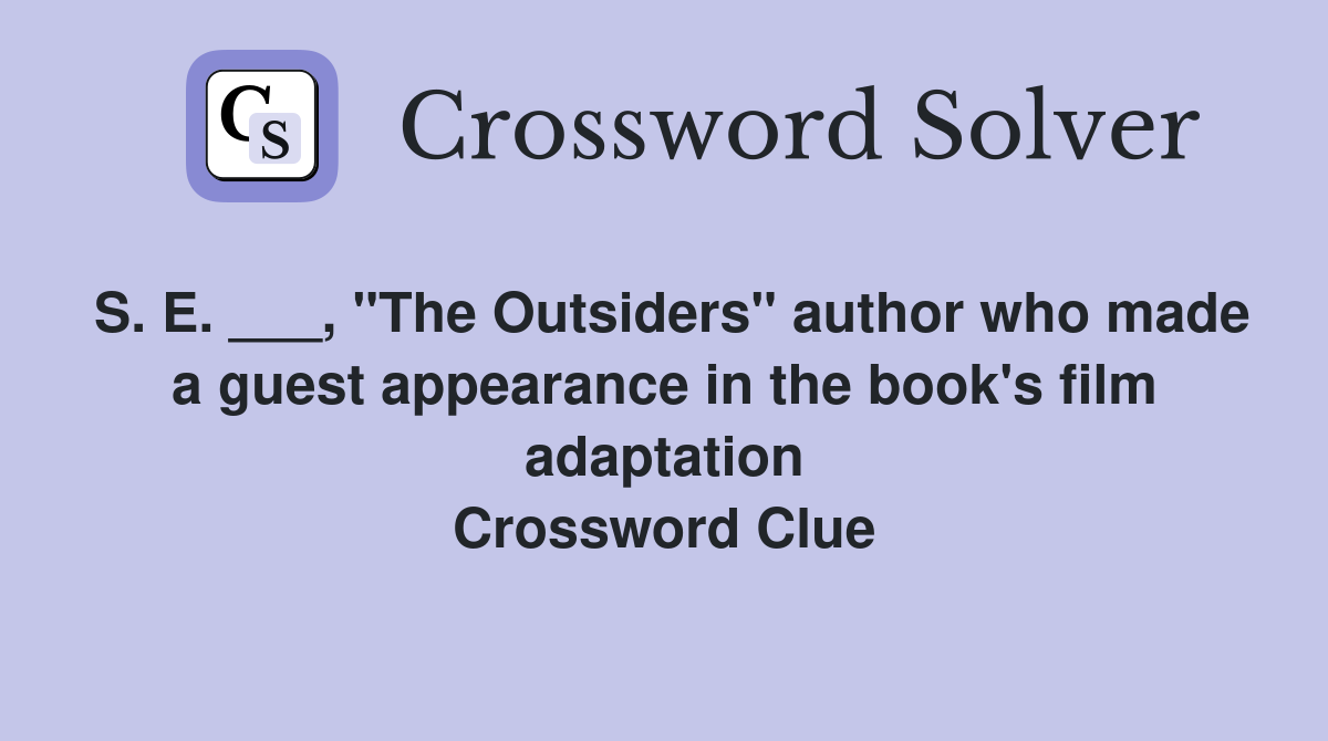 S. E. ___, "The Outsiders" author who made a guest appearance in the book's film adaptation Crossword Clue