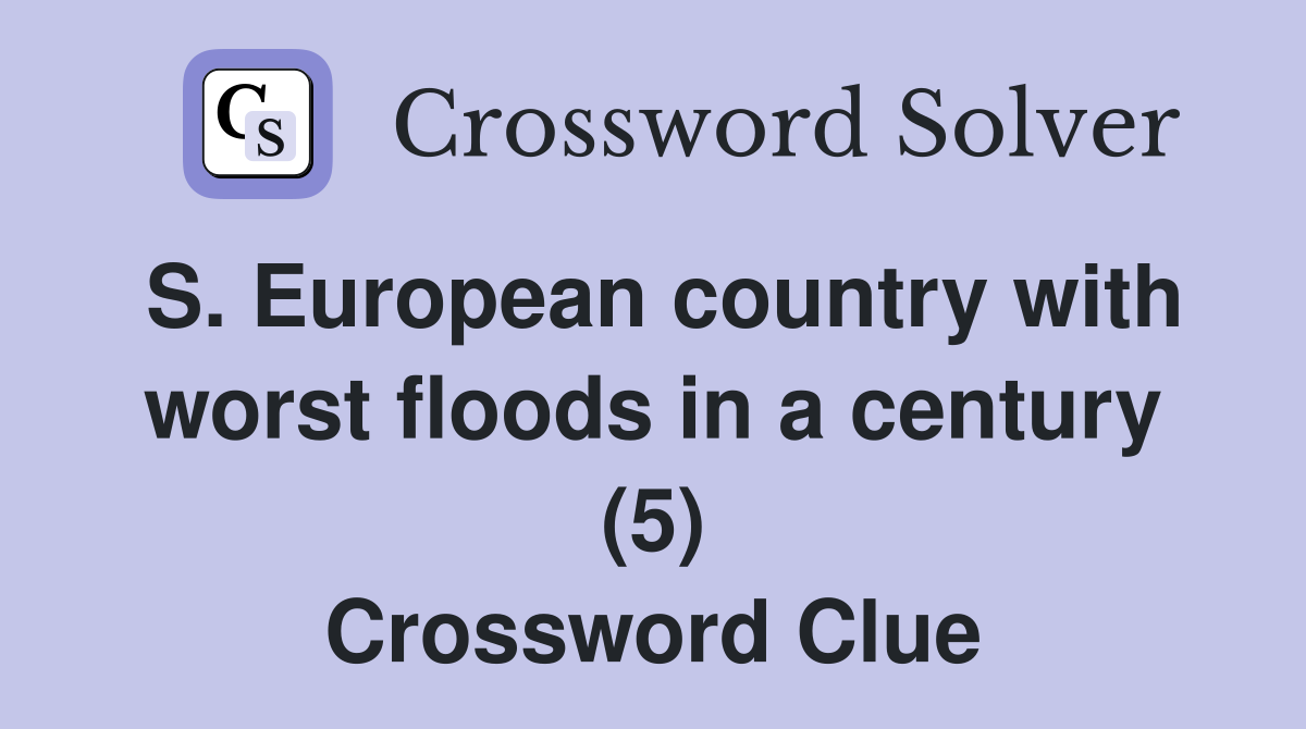 S. European country with worst floods in a century (5) Crossword Clue