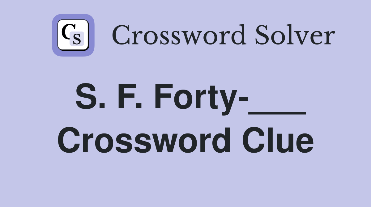 S. F. Forty-___ Crossword Clue