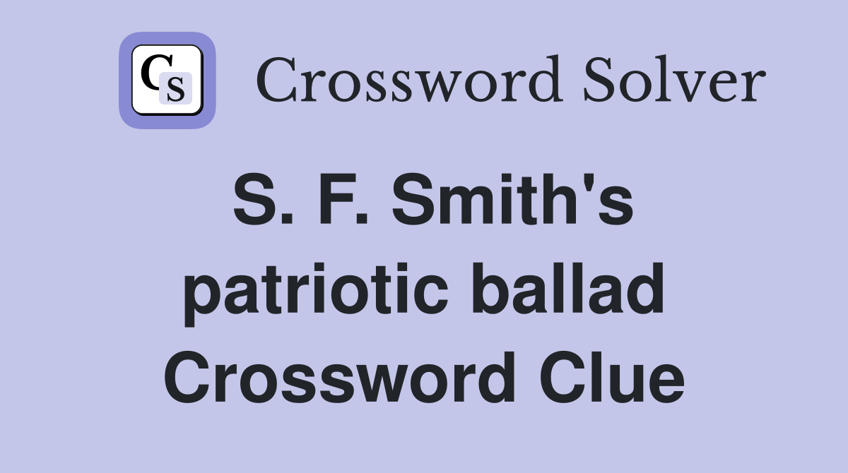 S. F. Smith's patriotic ballad Crossword Clue