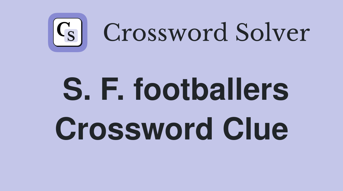 S. F. footballers Crossword Clue