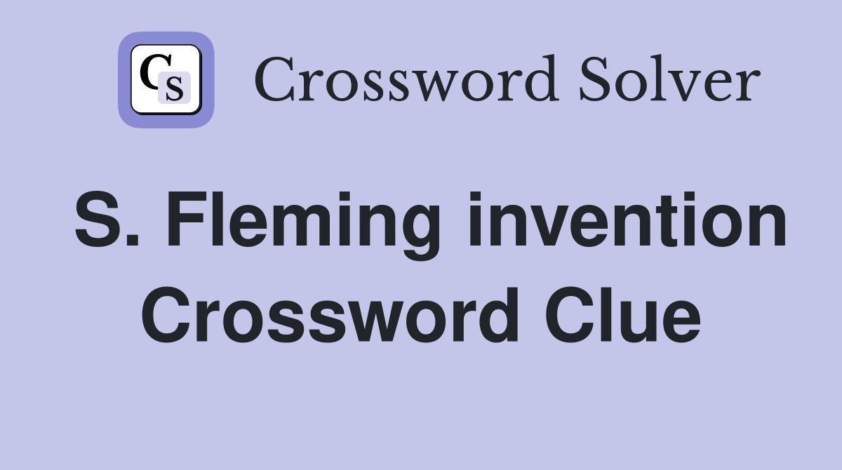 S. Fleming invention Crossword Clue