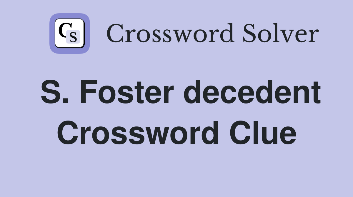 S. Foster decedent Crossword Clue