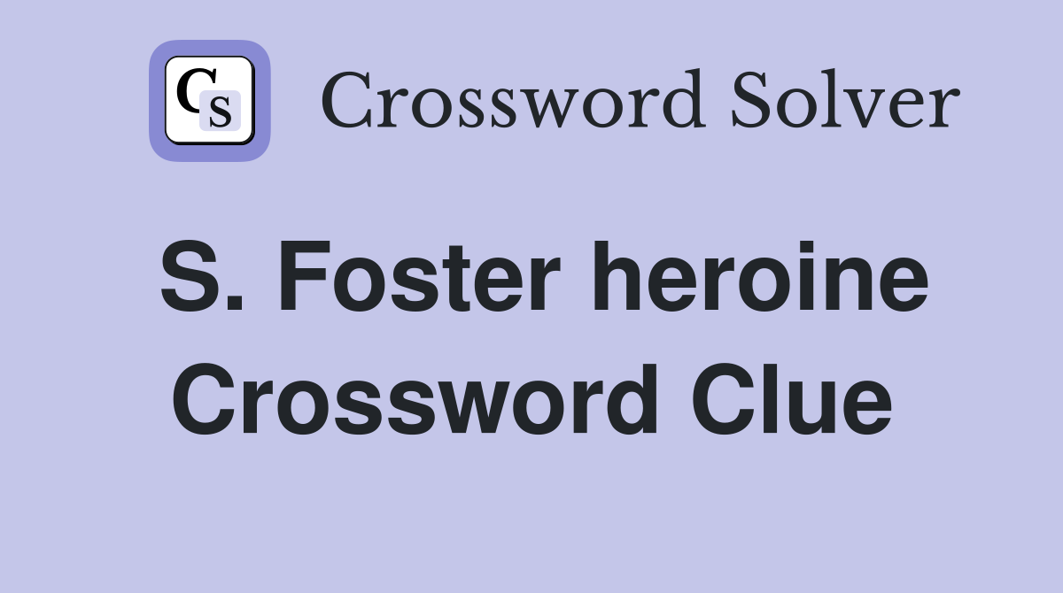 S. Foster heroine Crossword Clue
