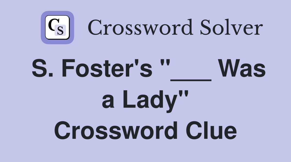 S. Foster's "___ Was a Lady" Crossword Clue