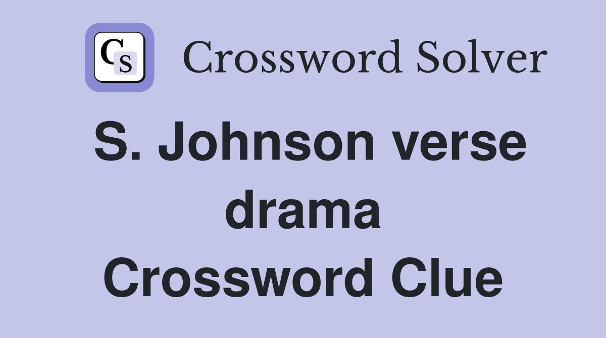 S. Johnson verse drama Crossword Clue