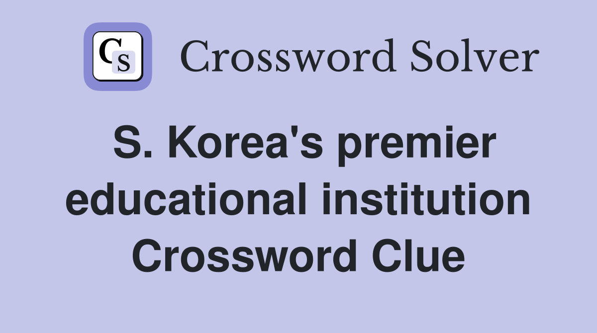 S. Korea's premier educational institution Crossword Clue