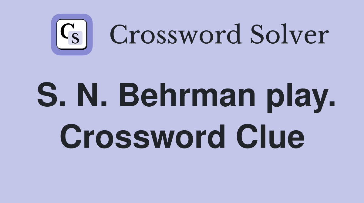 S. N. Behrman play. Crossword Clue
