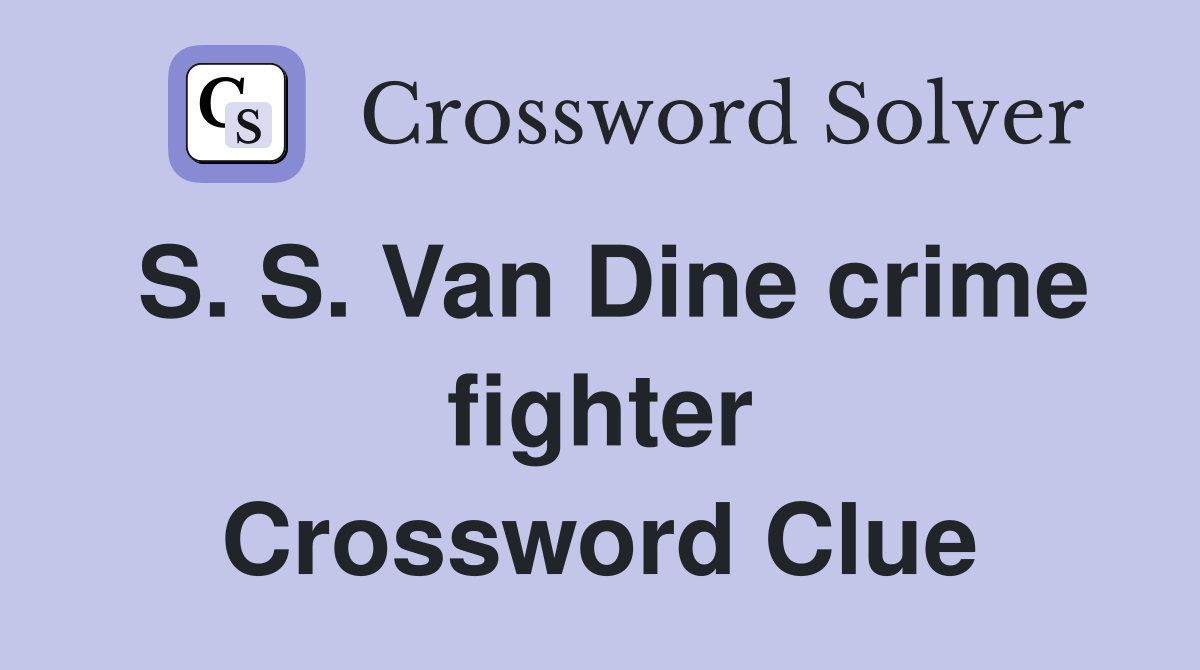 S. S. Van Dine crime fighter Crossword Clue