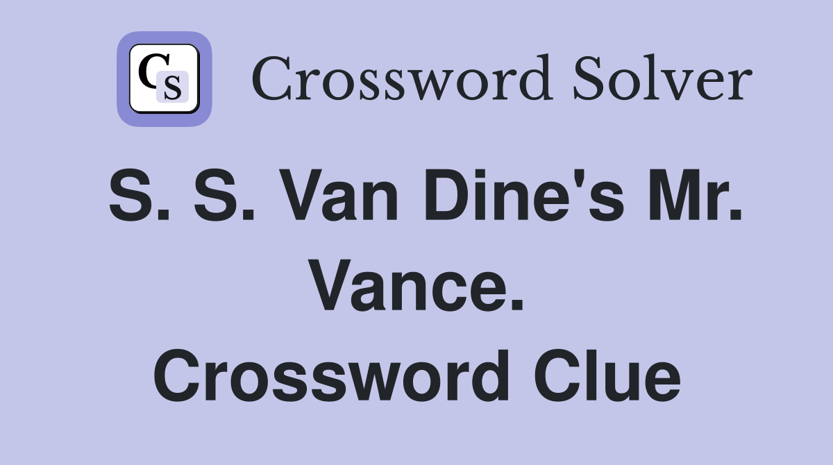 S. S. Van Dine's Mr. Vance. Crossword Clue