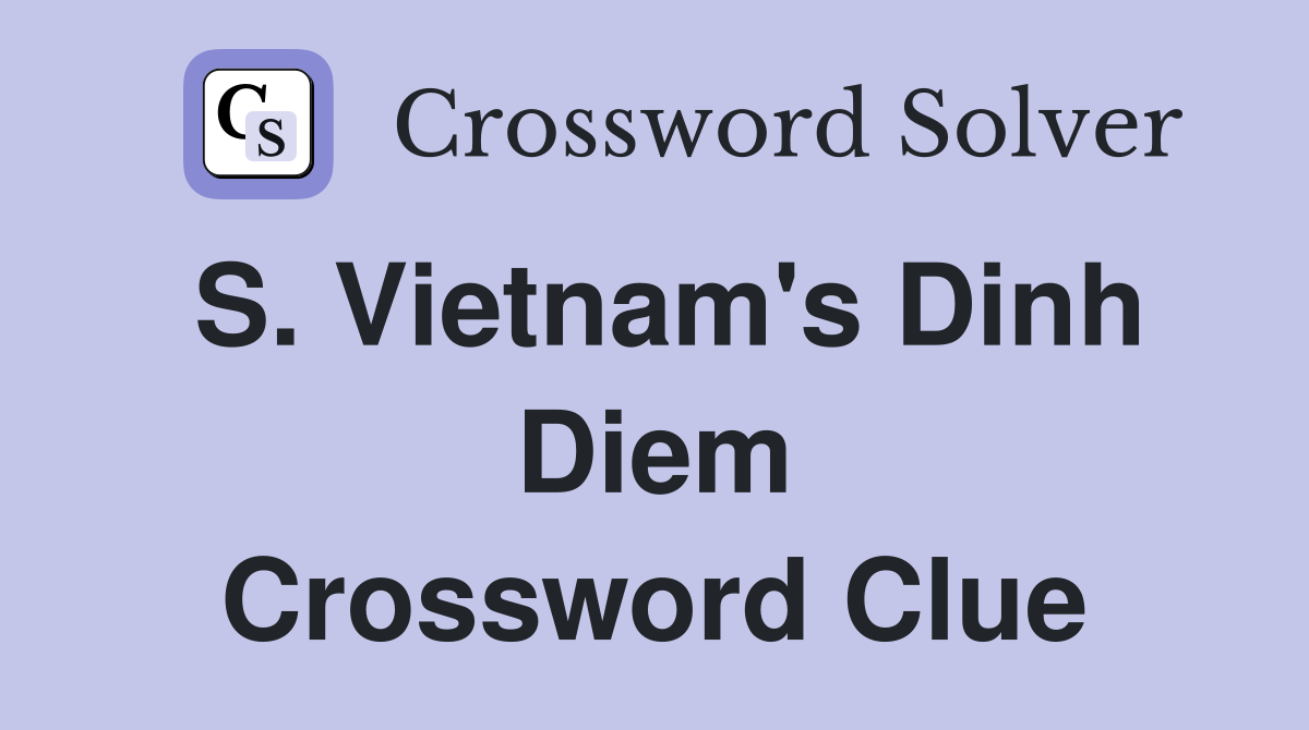 S. Vietnam's Dinh Diem Crossword Clue