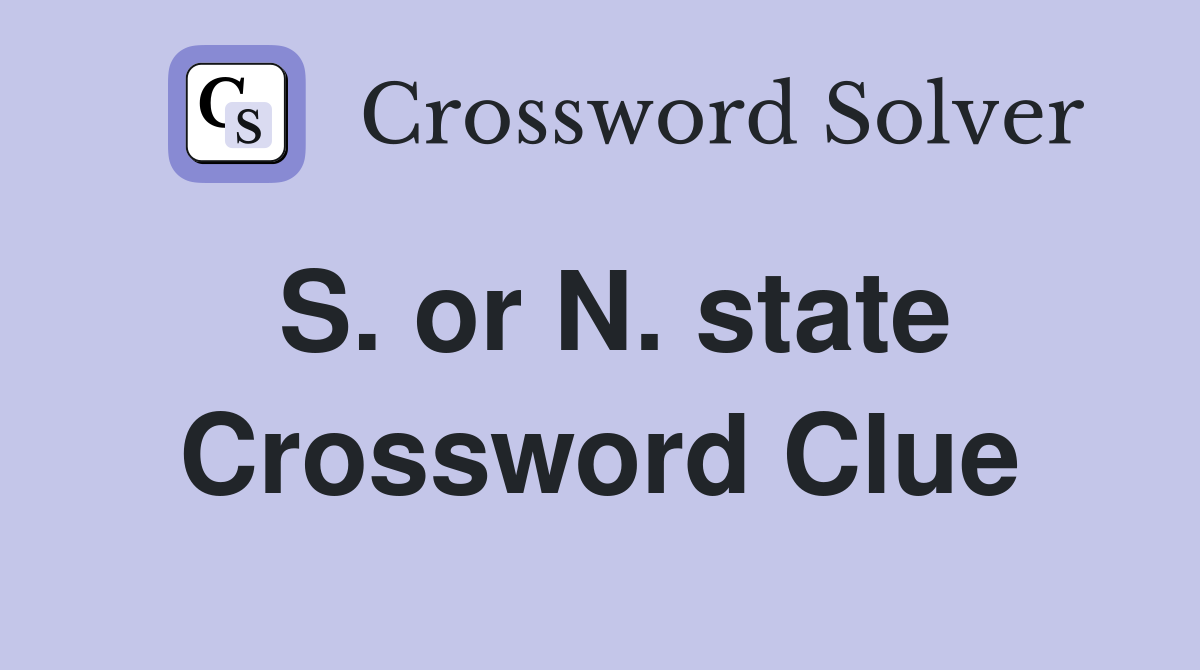 S. or N. state Crossword Clue