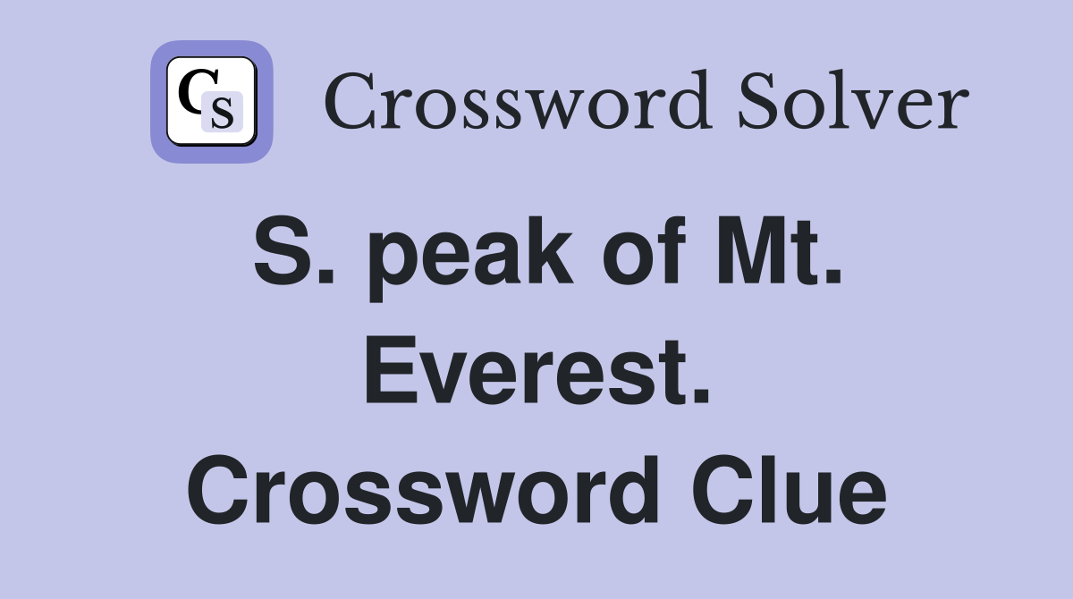 S. peak of Mt. Everest. Crossword Clue