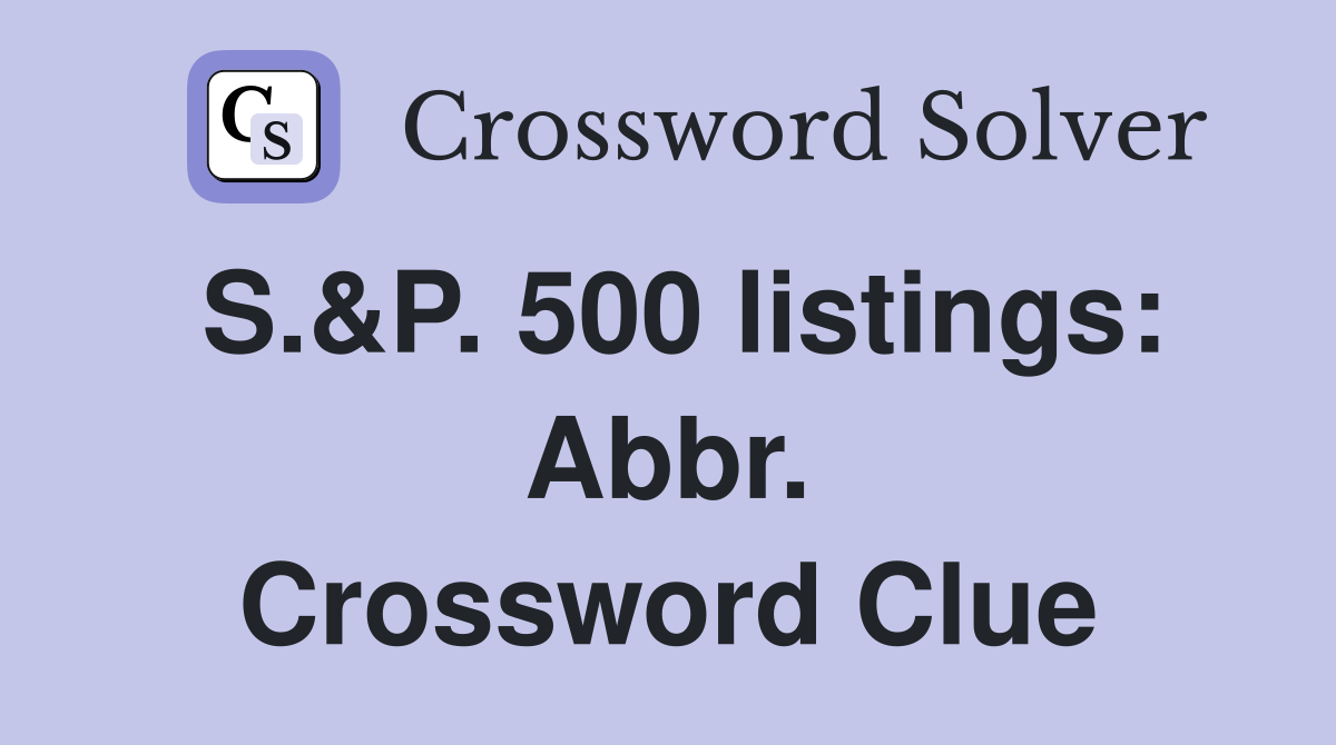 S.&P. 500 listings: Abbr. Crossword Clue