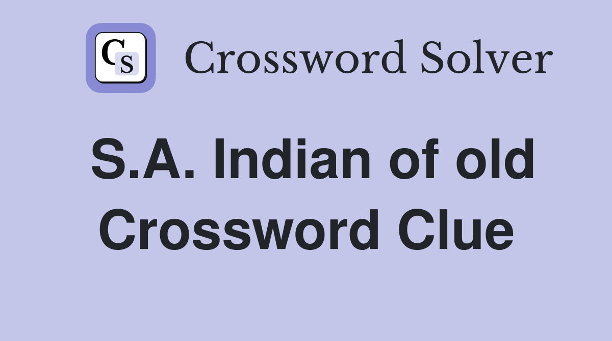 S.A. Indian of old Crossword Clue