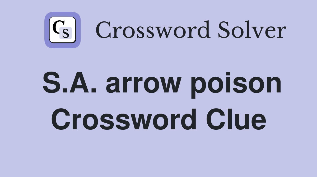 S.A. arrow poison Crossword Clue