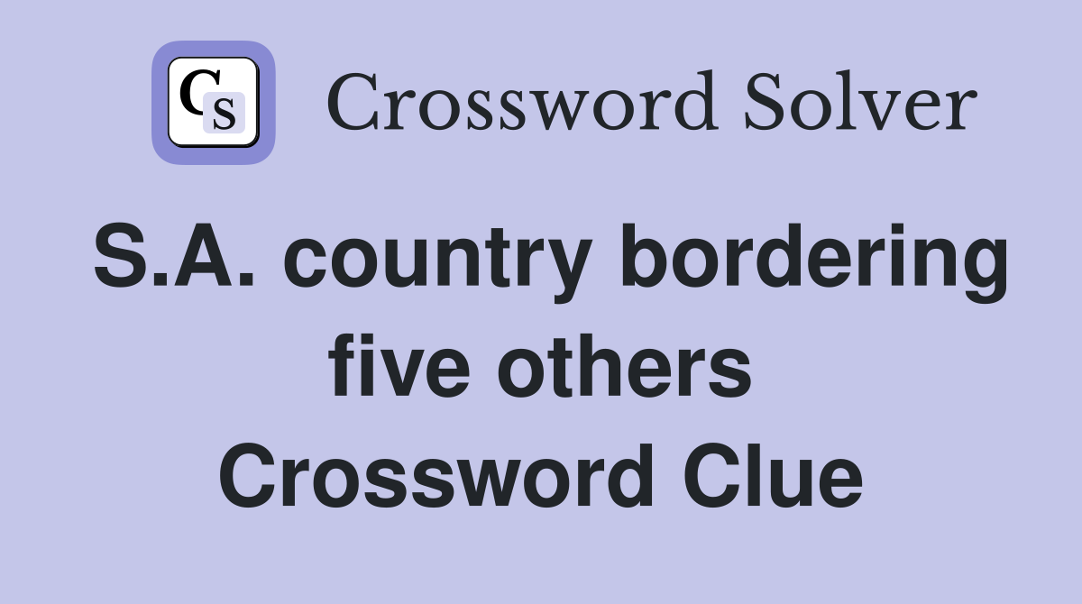S.A. country bordering five others Crossword Clue